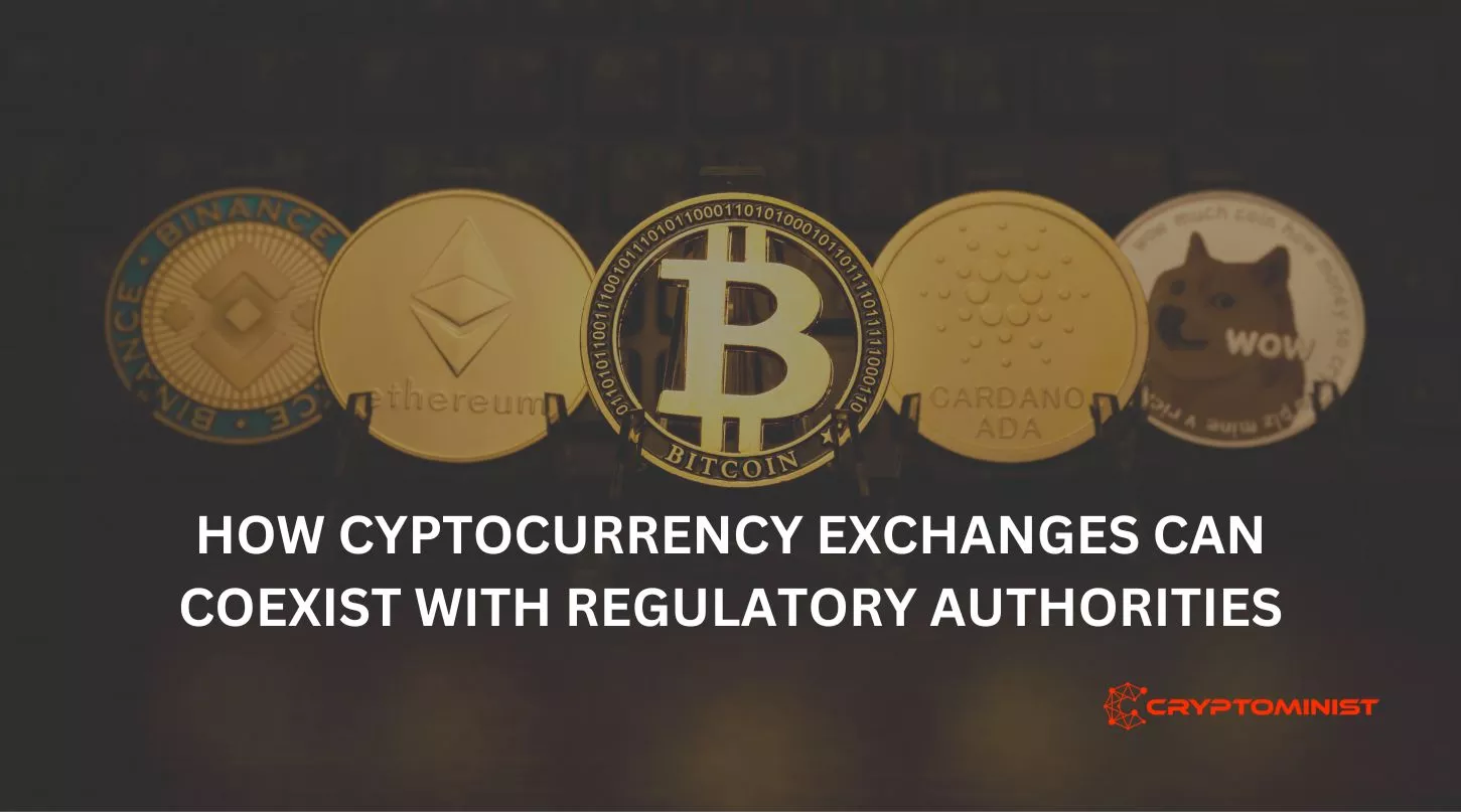 HOW CYPTOCURRENCY EXCHANGES CAN COEXIST WITH REGULATORY AUTHORITIES